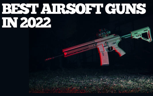 Top 7 Best Airsoft Guns in 2022